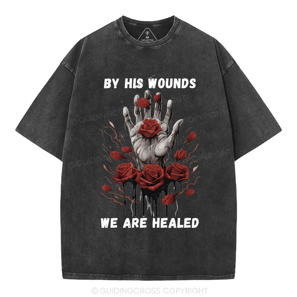 By His Wounds We Are Healed Christian Washed T-Shirt
