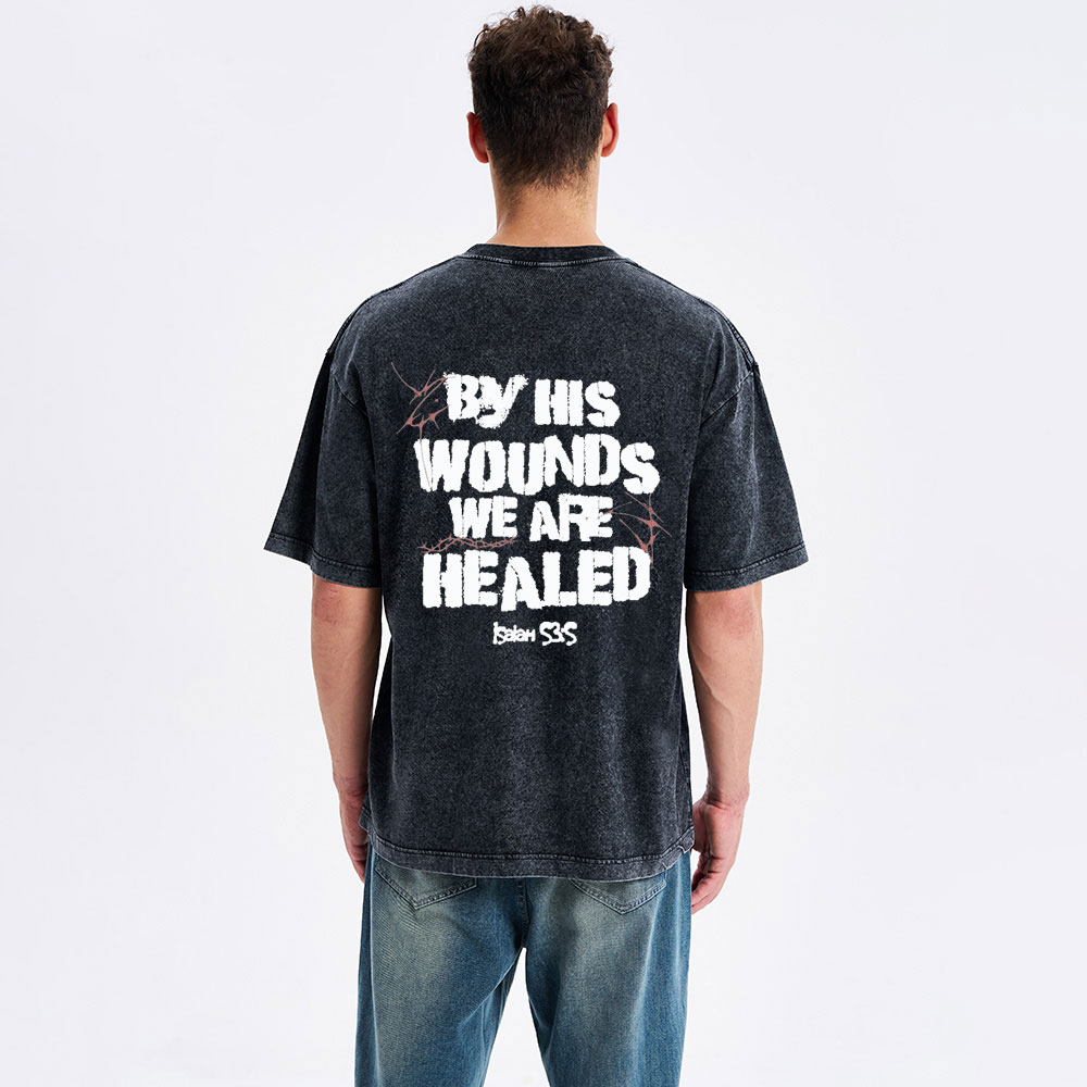 By His Wounds We Are Healed Christian Washed T-Shirt