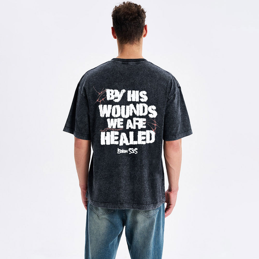 By His Wounds We Are Healed Christian Washed T-Shirt