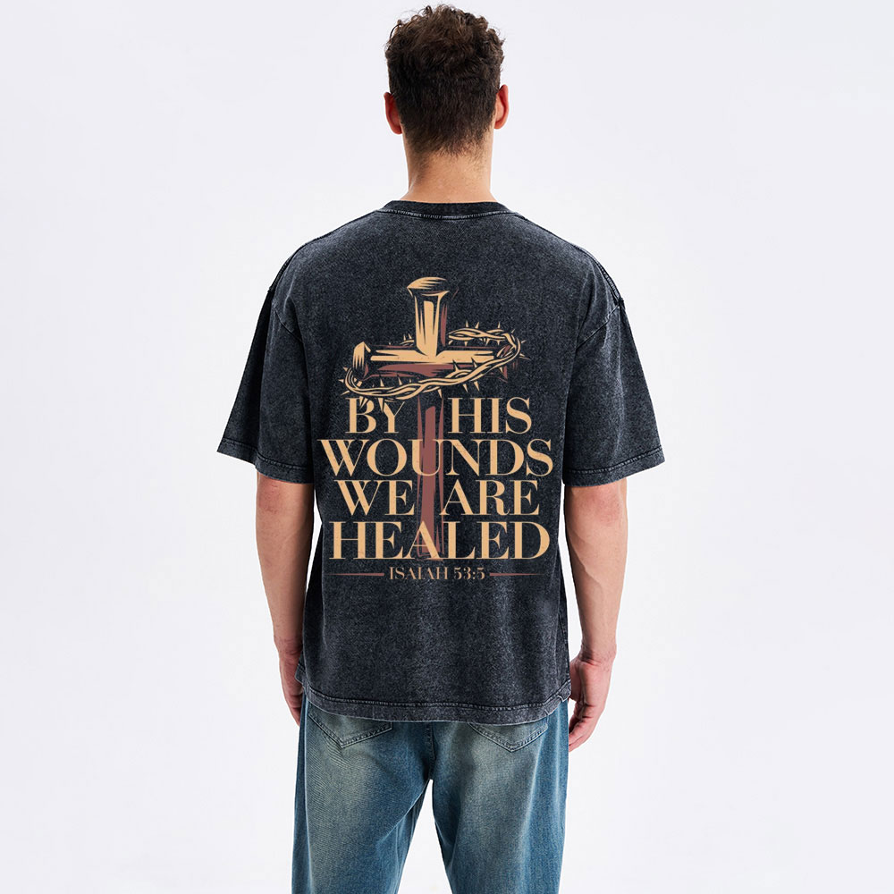 By His Wounds We Are Healed Christian Washed T-Shirt