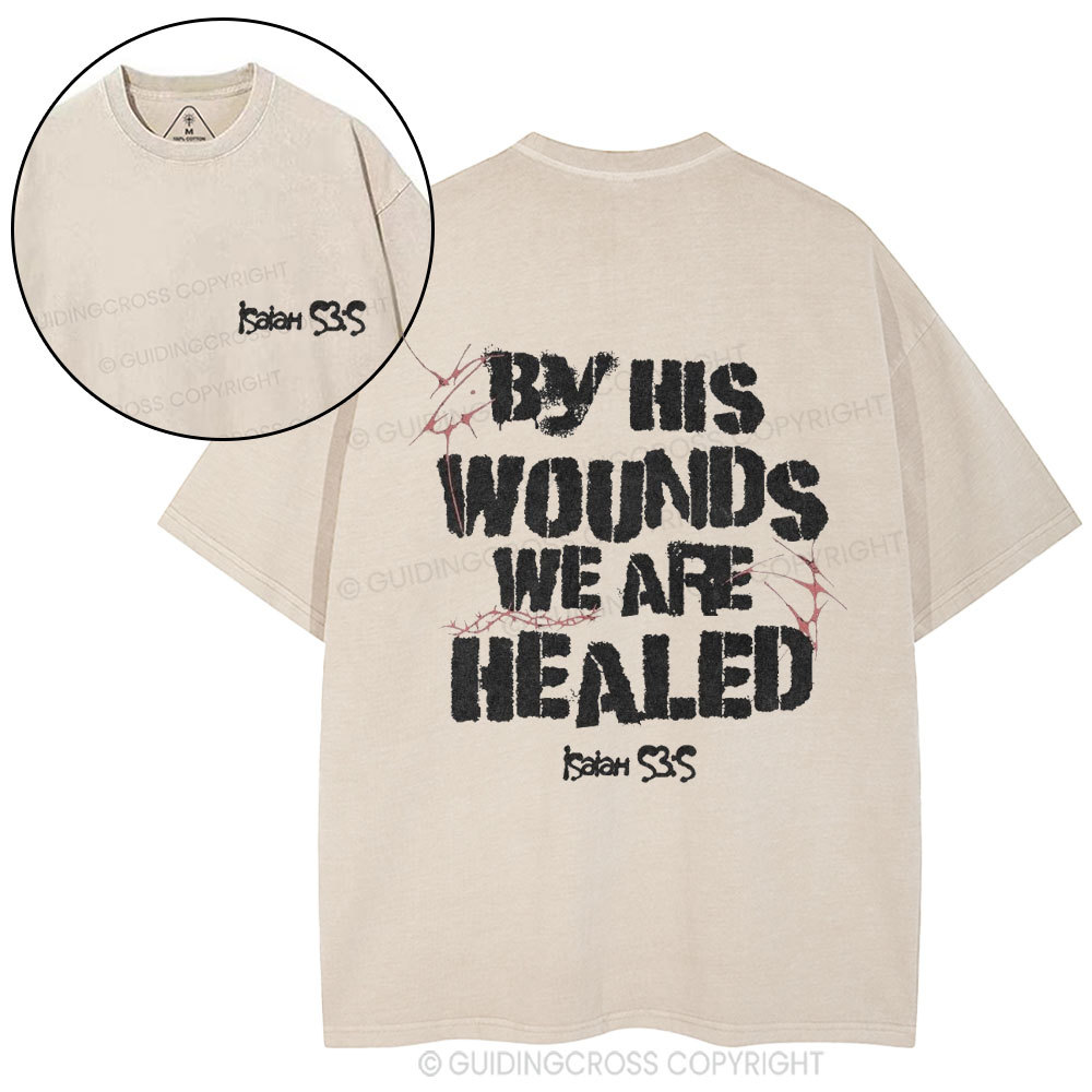 By His Wounds We Are Healed Christian Washed T-Shirt