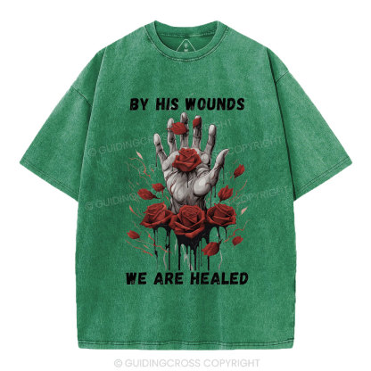 By His Wounds We Are Healed Christian Washed T-Shirt