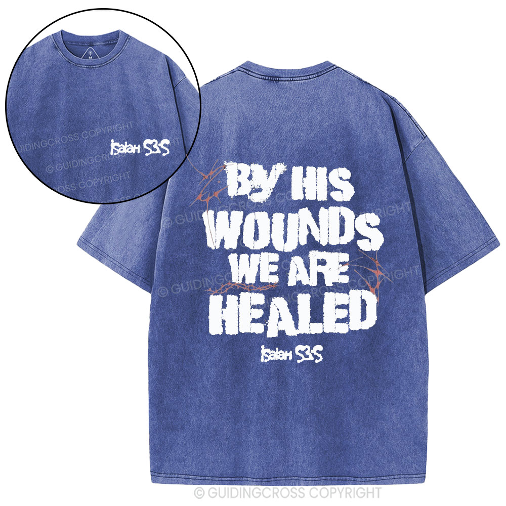 By His Wounds We Are Healed Christian Washed T-Shirt
