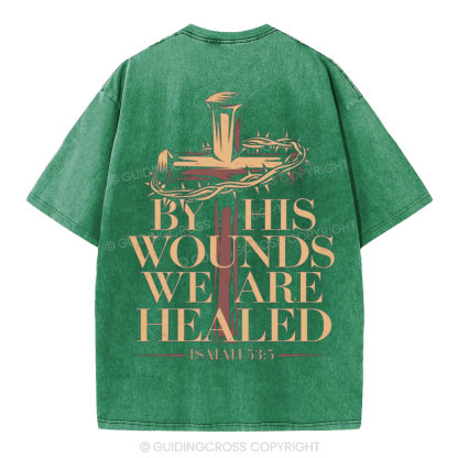 By His Wounds We Are Healed Christian Washed T-Shirt