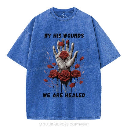 By His Wounds We Are Healed Christian Washed T-Shirt