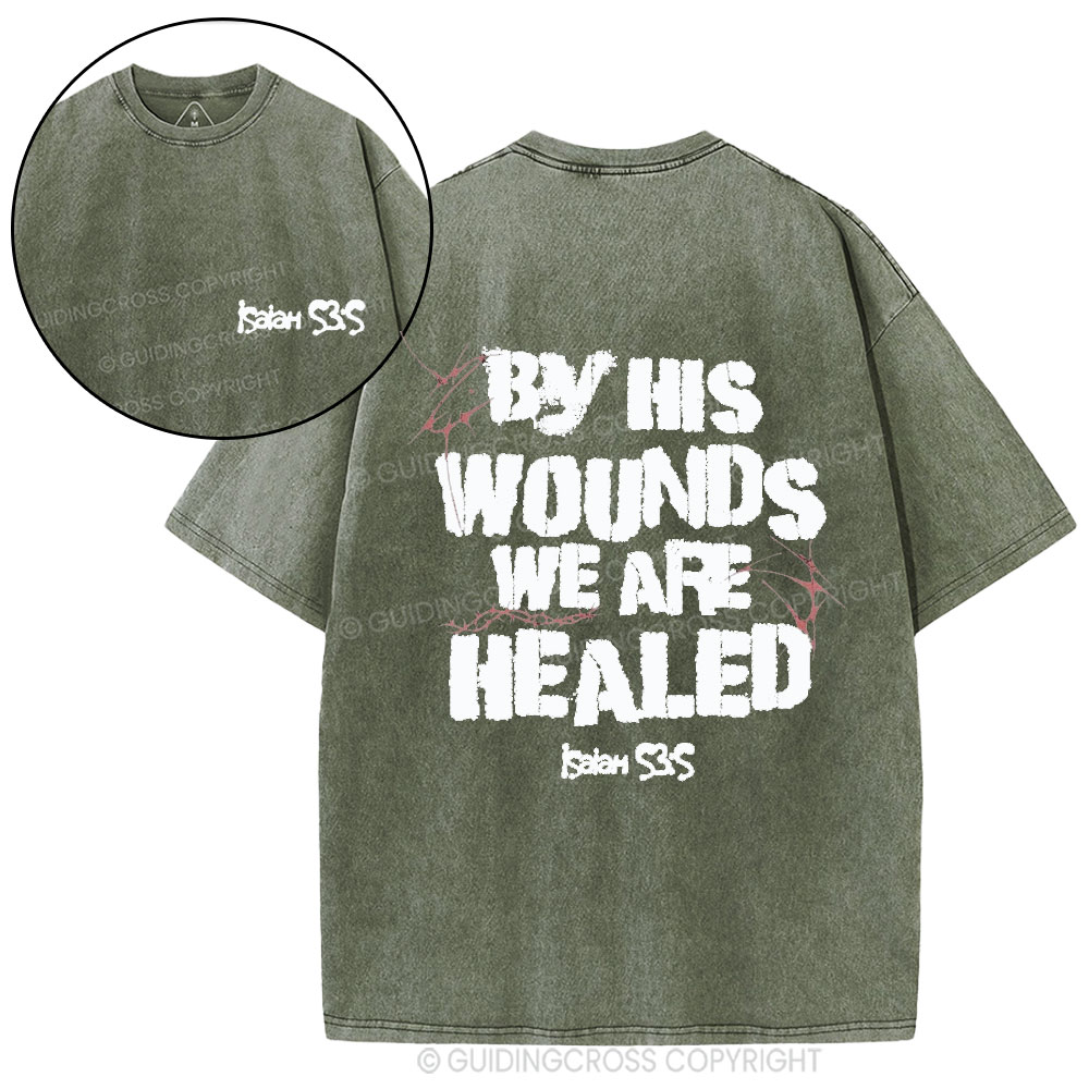 By His Wounds We Are Healed Christian Washed T-Shirt