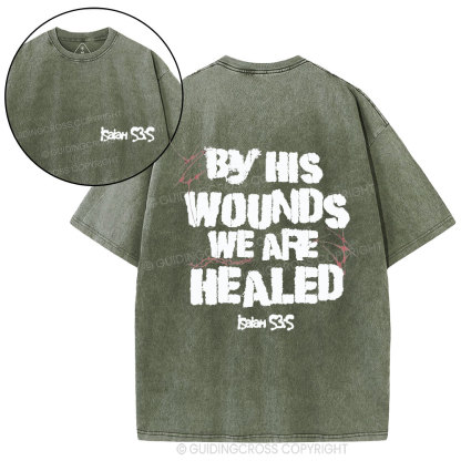 By His Wounds We Are Healed Christian Washed T-Shirt