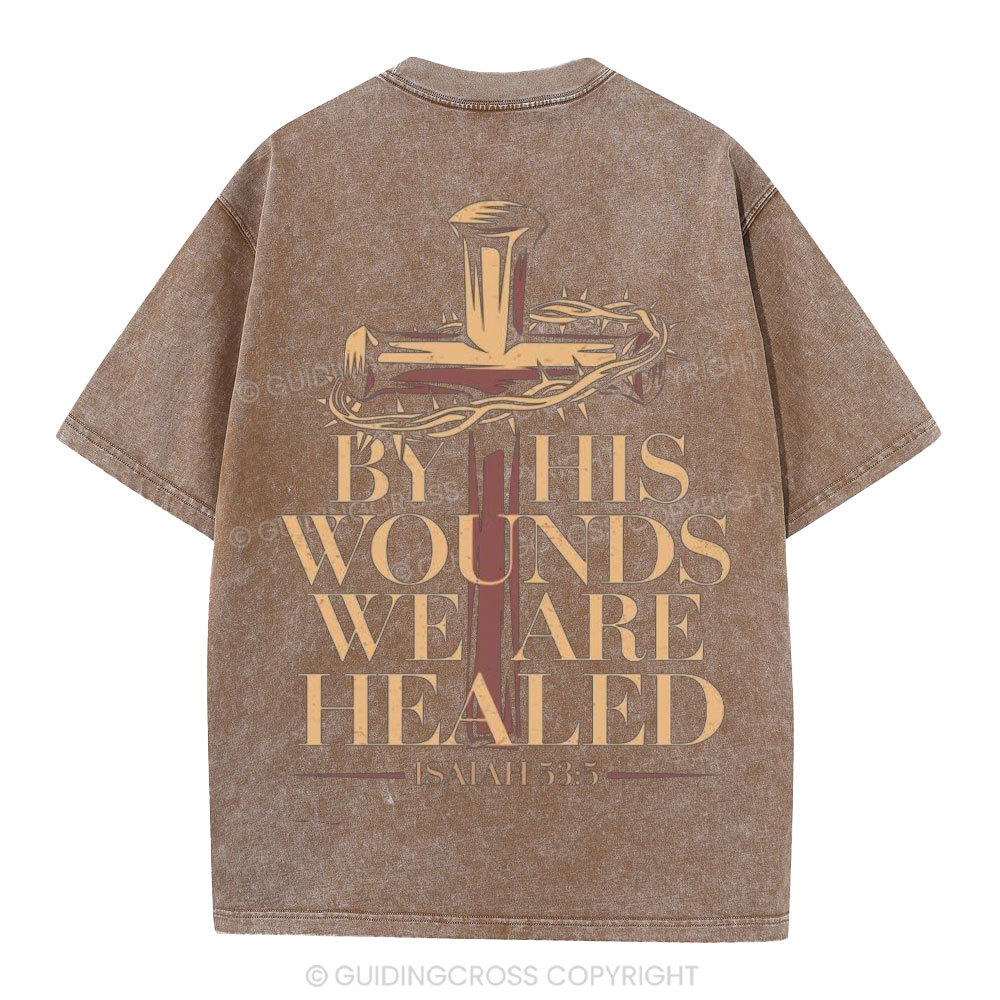 By His Wounds We Are Healed Christian Washed T-Shirt