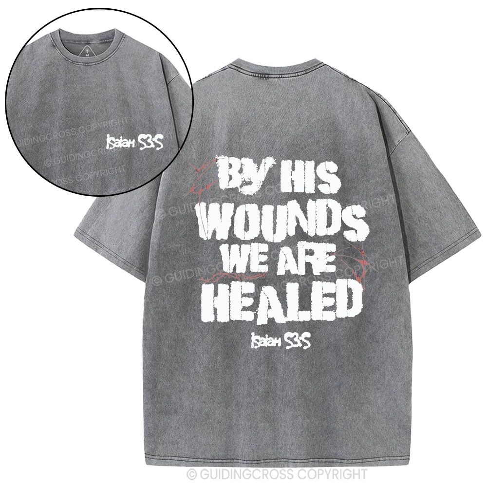 By His Wounds We Are Healed Christian Washed T-Shirt