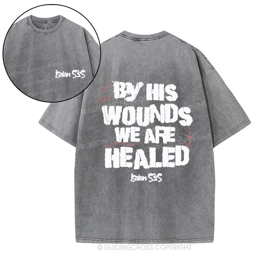 By His Wounds We Are Healed Christian Washed T-Shirt