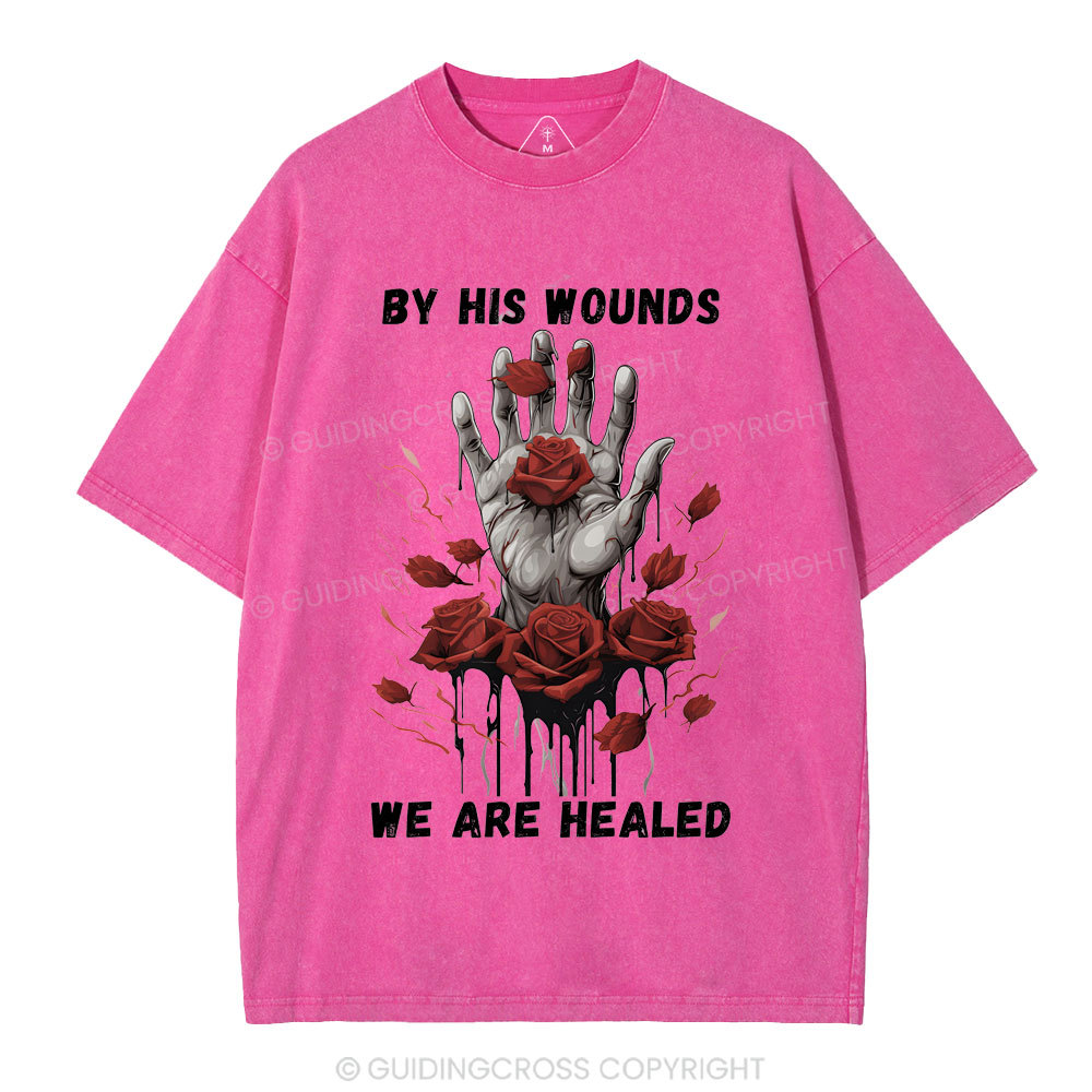 By His Wounds We Are Healed Christian Washed T-Shirt