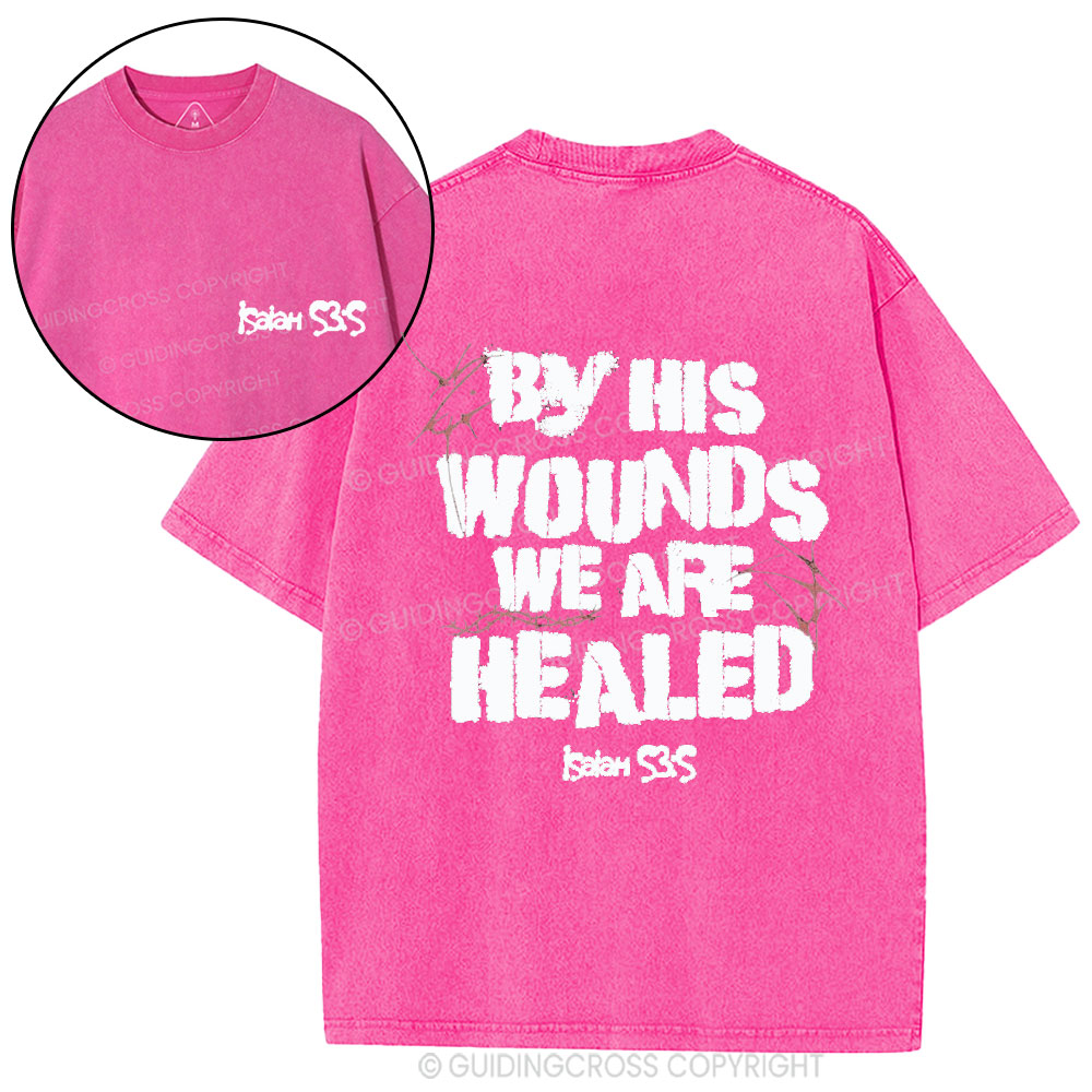 By His Wounds We Are Healed Christian Washed T-Shirt