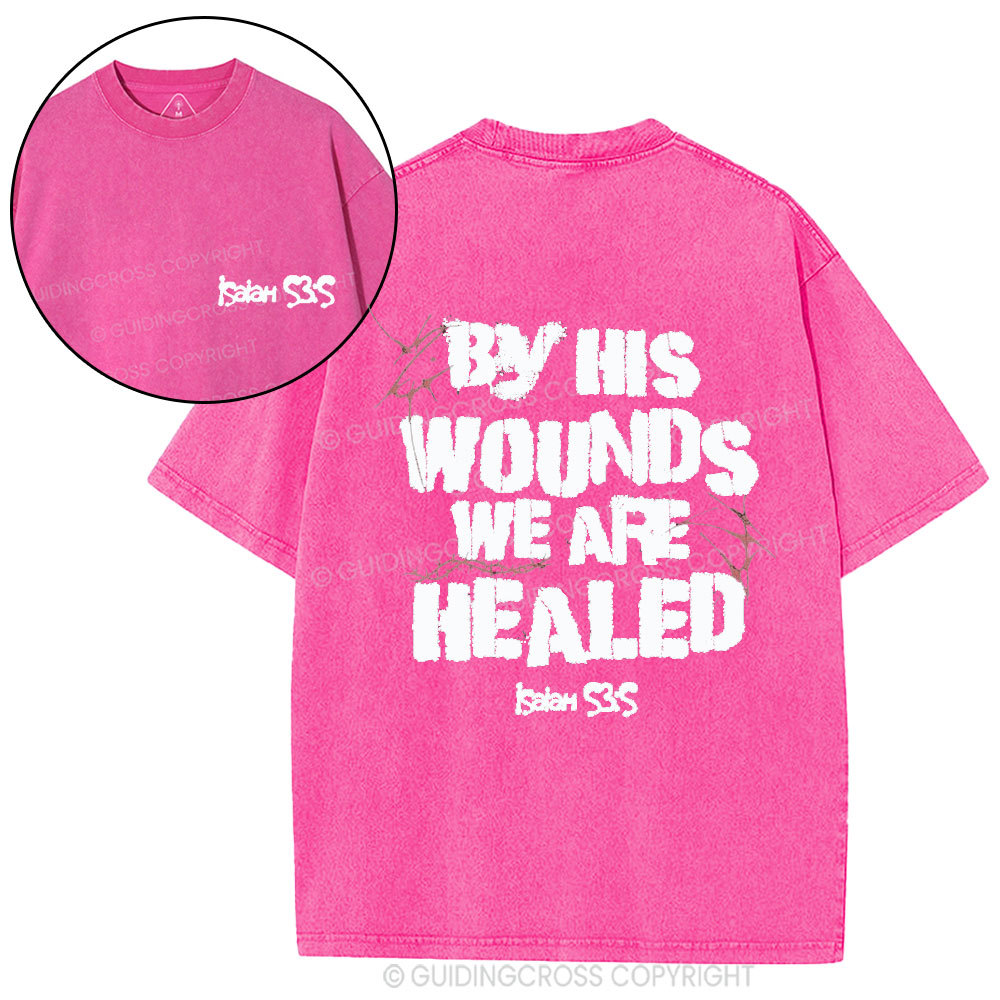 By His Wounds We Are Healed Christian Washed T-Shirt