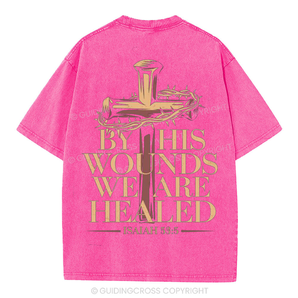 By His Wounds We Are Healed Christian Washed T-Shirt