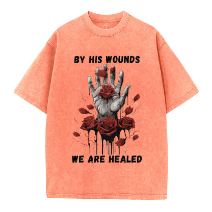 By His Wounds We Are Healed Christian Washed T-Shirt