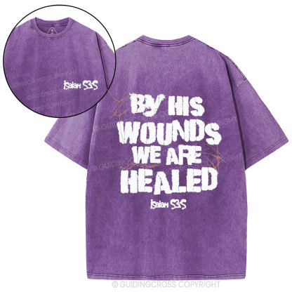 By His Wounds We Are Healed Christian Washed T-Shirt