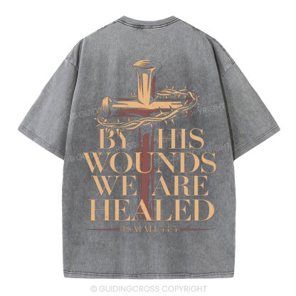 By His Wounds We Are Healed Christian Washed T-Shirt