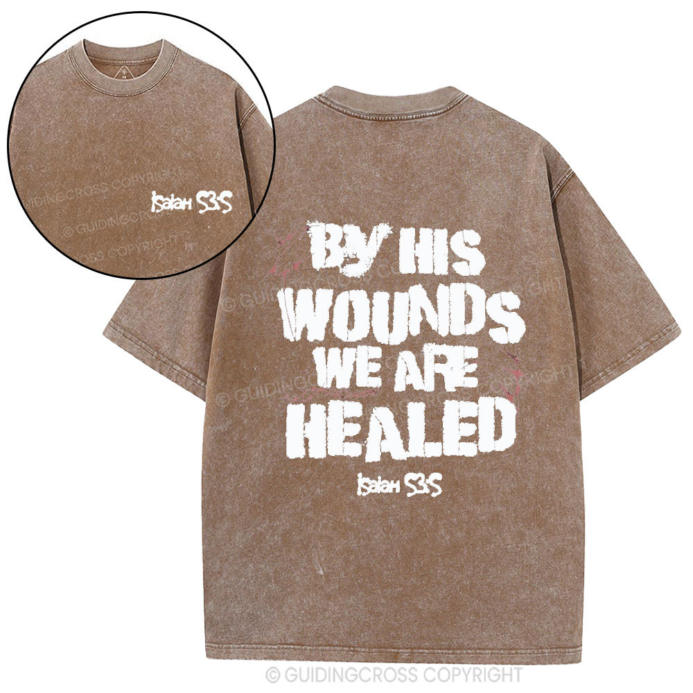 By His Wounds We Are Healed Christian Washed T-Shirt