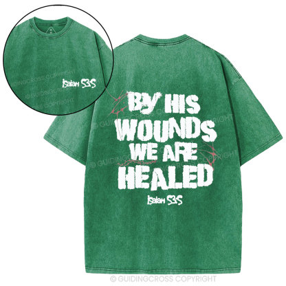 By His Wounds We Are Healed Christian Washed T-Shirt