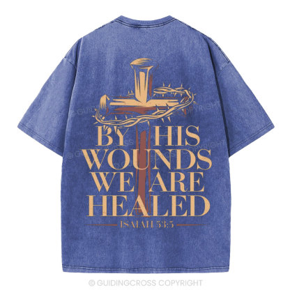 By His Wounds We Are Healed Christian Washed T-Shirt