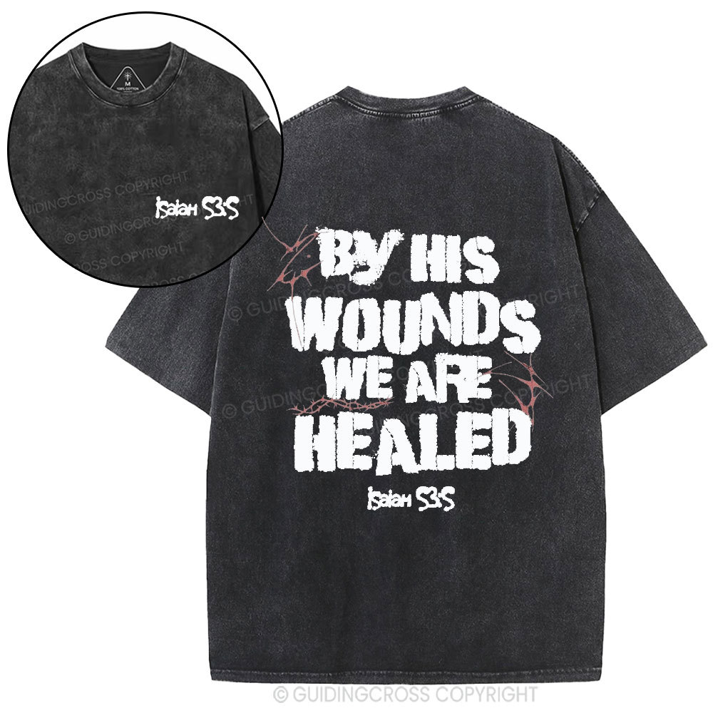 By His Wounds We Are Healed Christian Washed T-Shirt