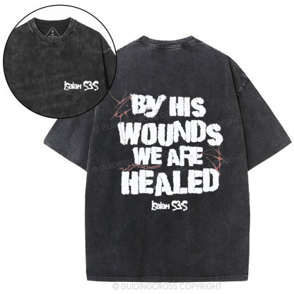 By His Wounds We Are Healed Christian Washed T-Shirt