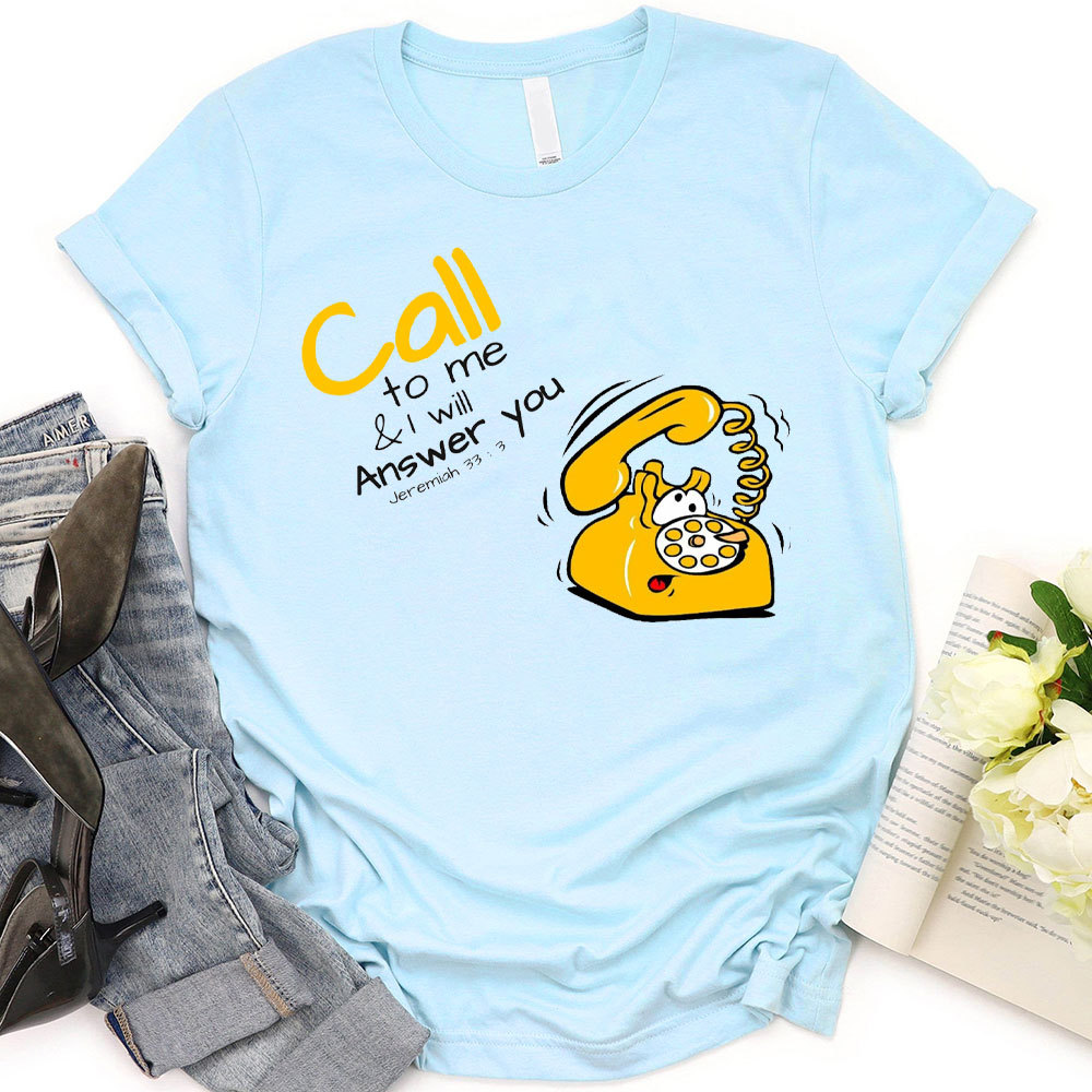 Call To Me And I Will Answer You Christian T-Shirt