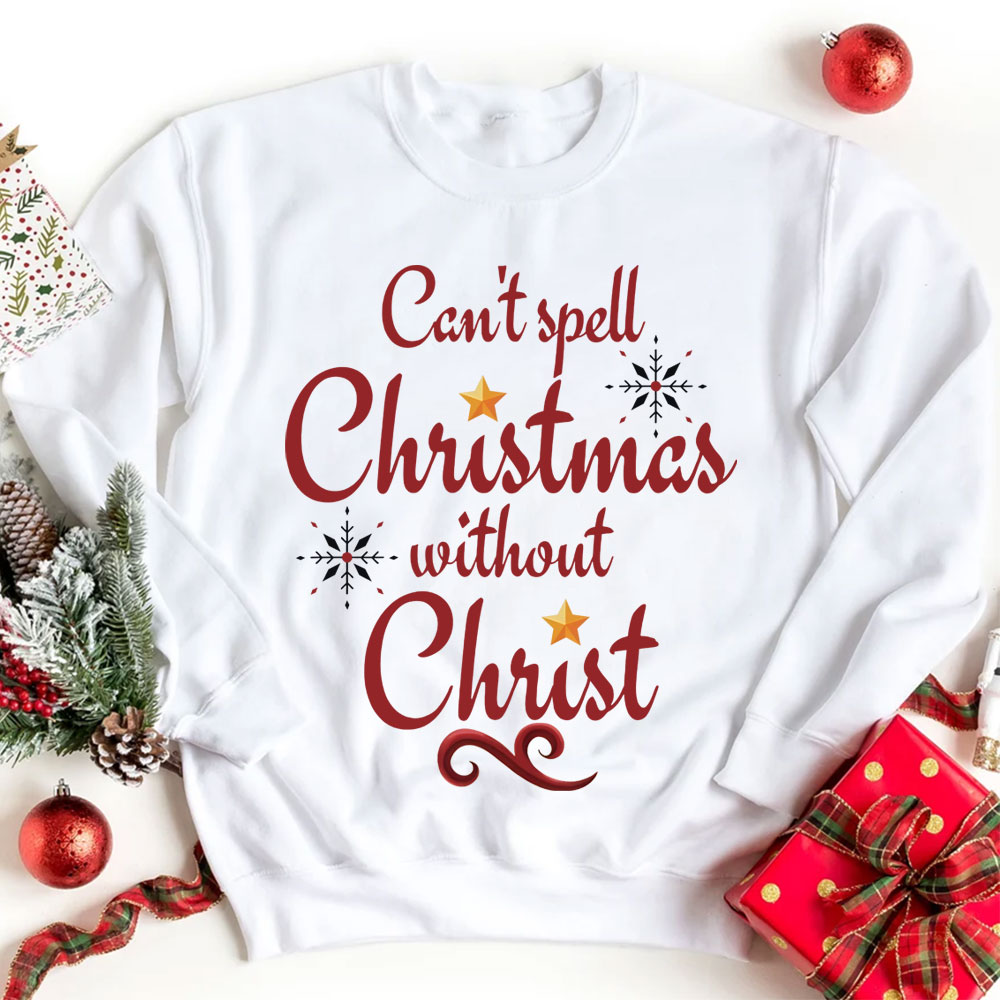 Can't Spell Christmas Without Christ Christian Sweatshirt