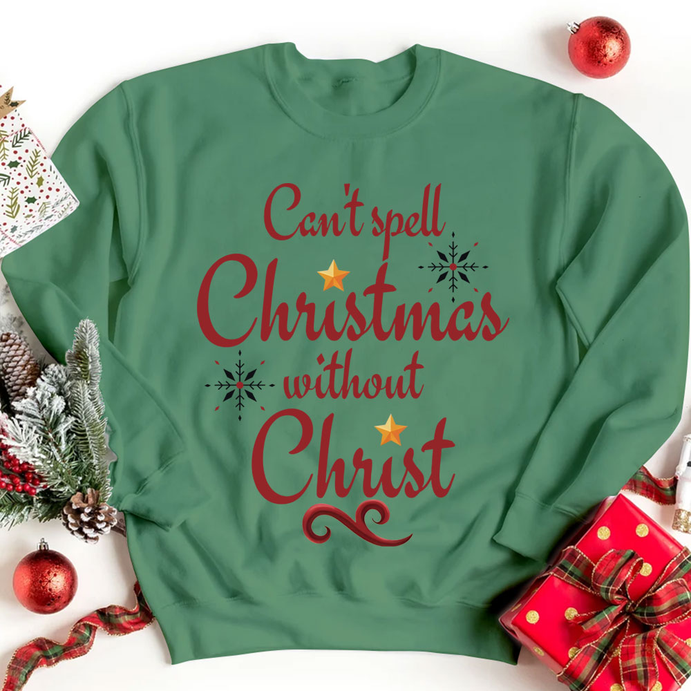 Can't Spell Christmas Without Christ Christian Sweatshirt