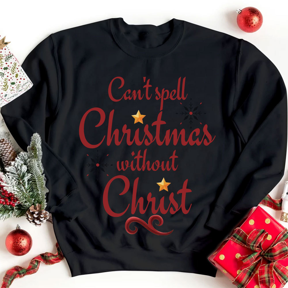 Can't Spell Christmas Without Christ Christian Sweatshirt