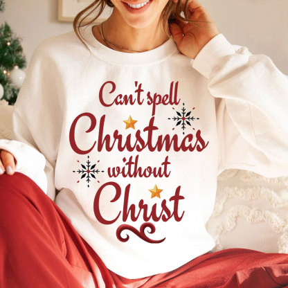 Can't Spell Christmas Without Christ Christian Sweatshirt