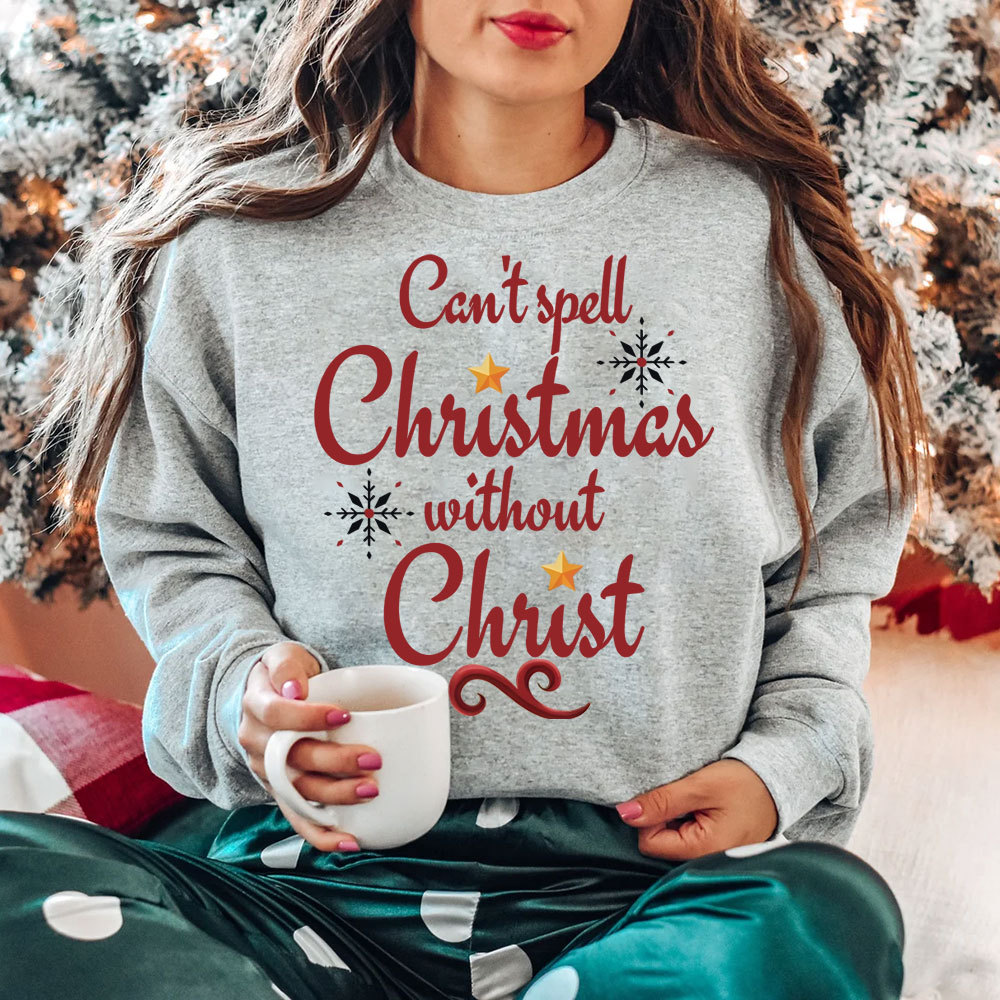Can't Spell Christmas Without Christ Christian Sweatshirt