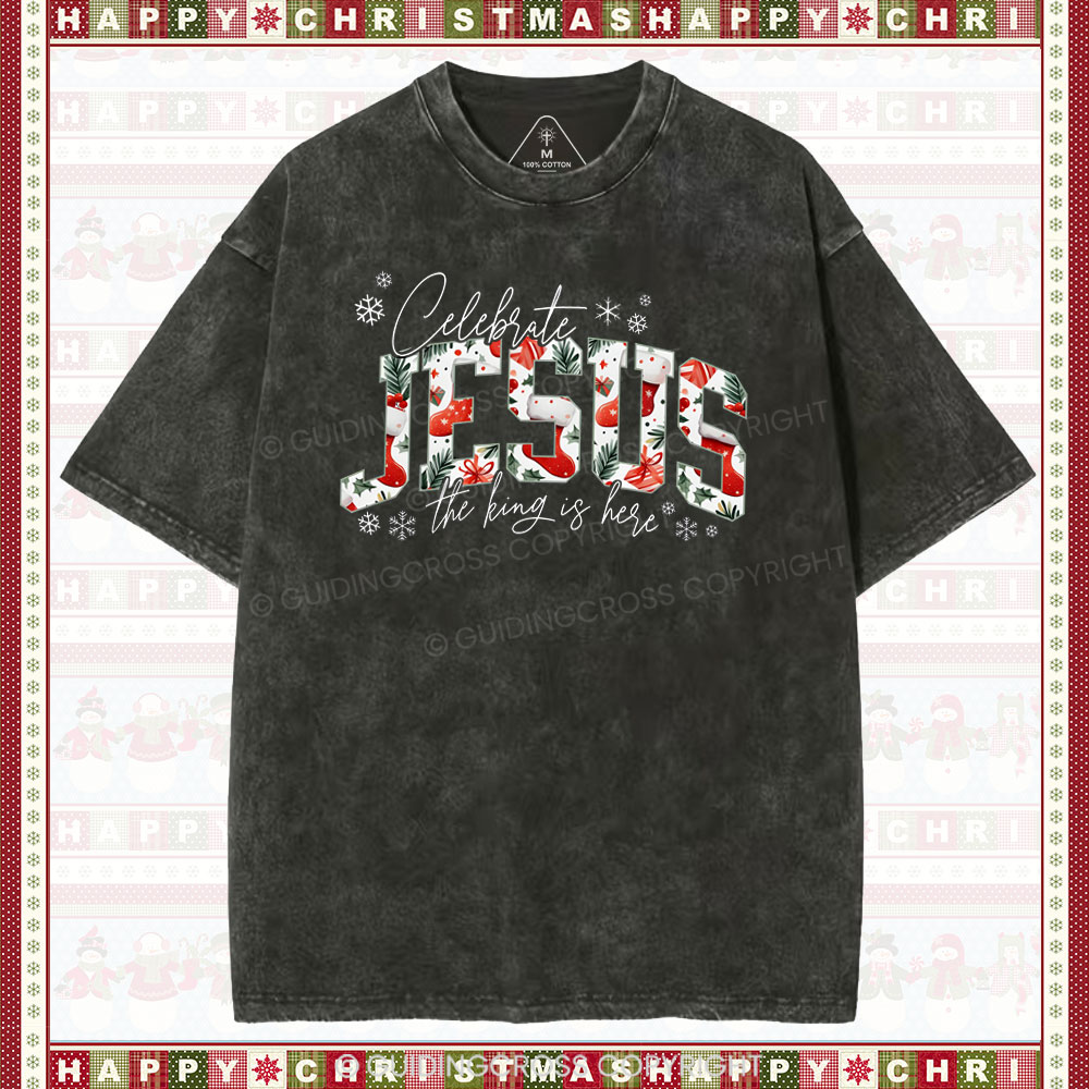 Celebrate Jesus The King Is Here  Christian Washed T-shirt