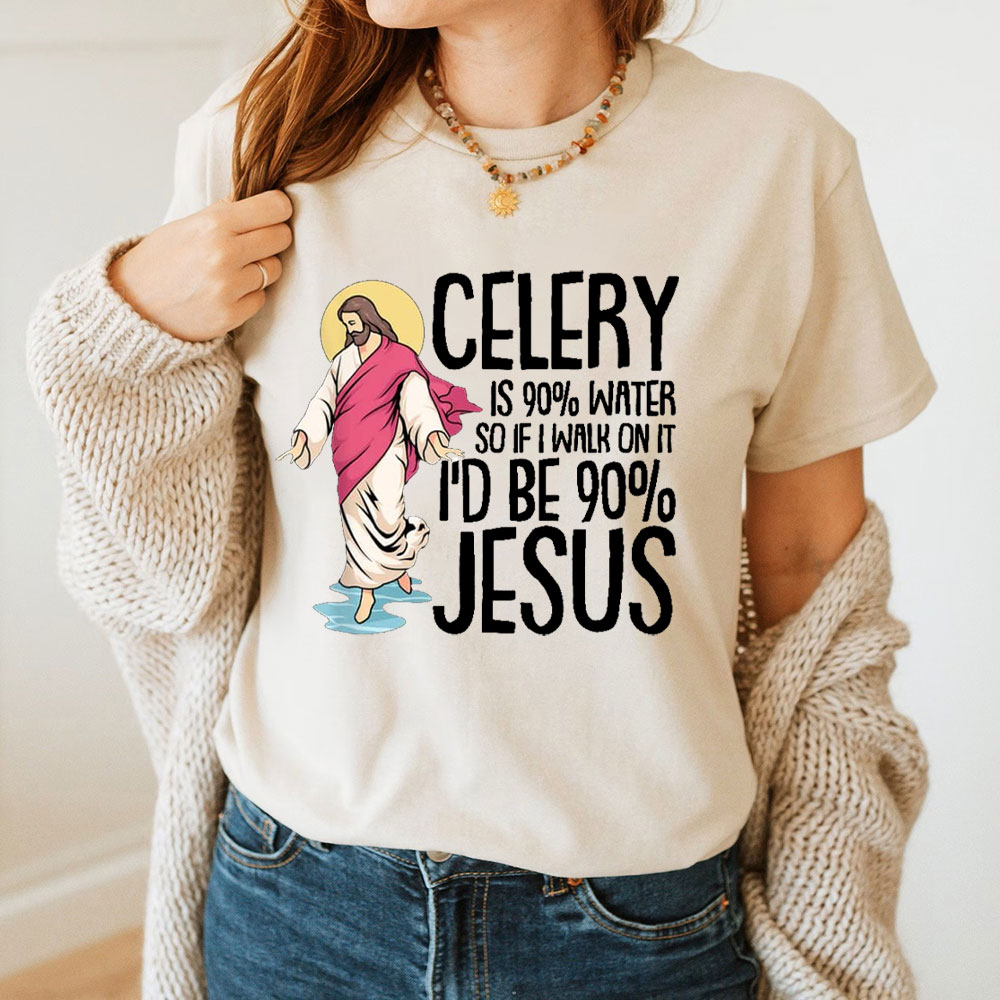 Celery Is 90% Water And I Would Be 90% Jesus Christian T-Shirt