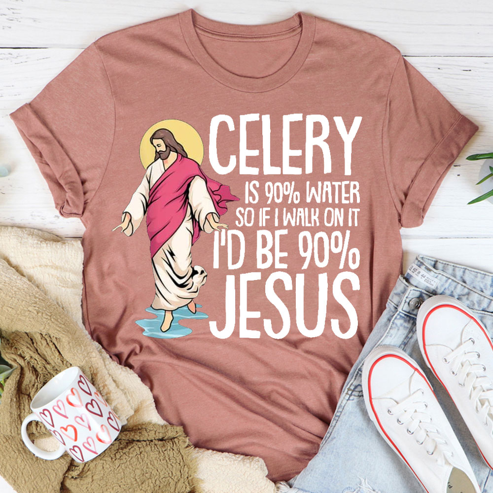 Celery Is 90% Water And I Would Be 90% Jesus Christian T-Shirt