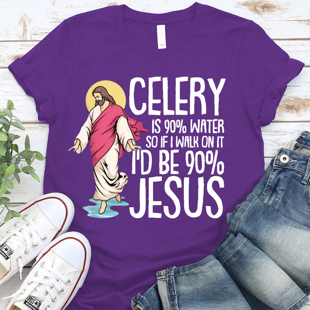 Celery Is 90% Water And I Would Be 90% Jesus Christian T-Shirt