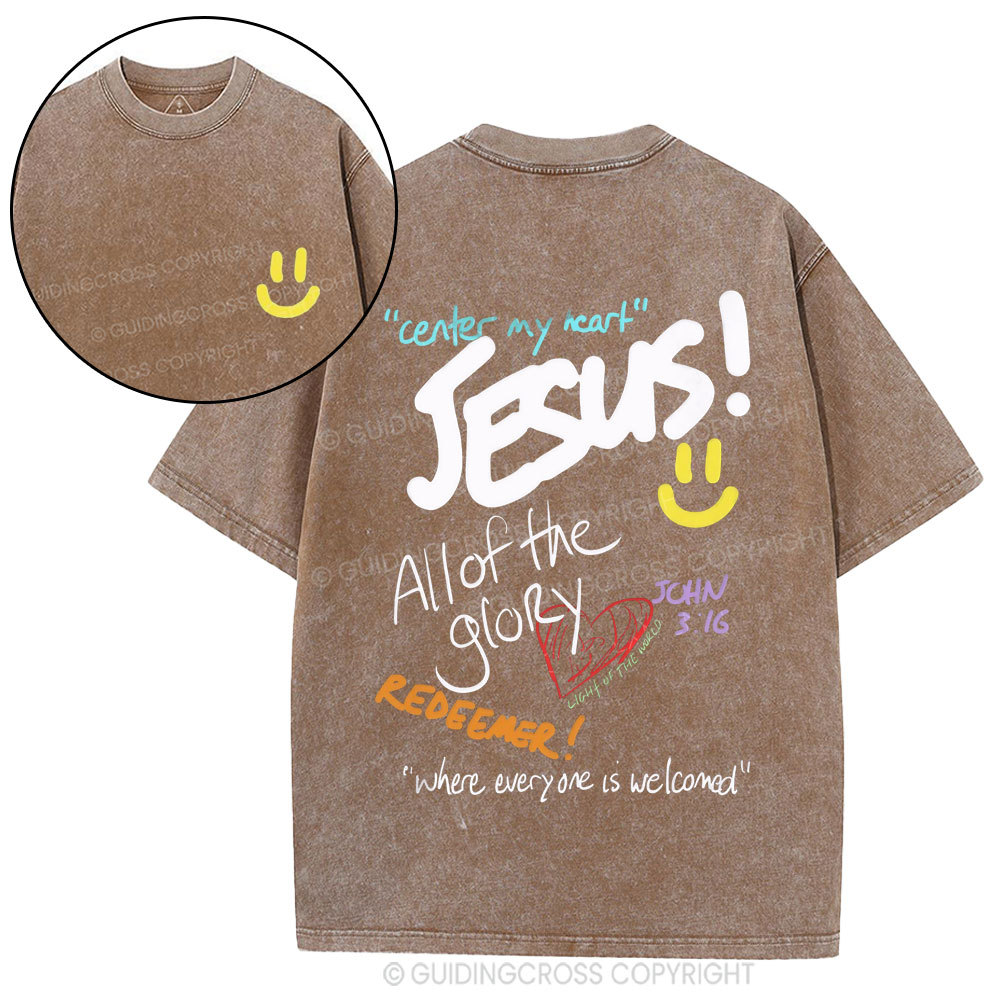 Center My Heart Jesus All Of The Glory Christian Washed T-Shirt
