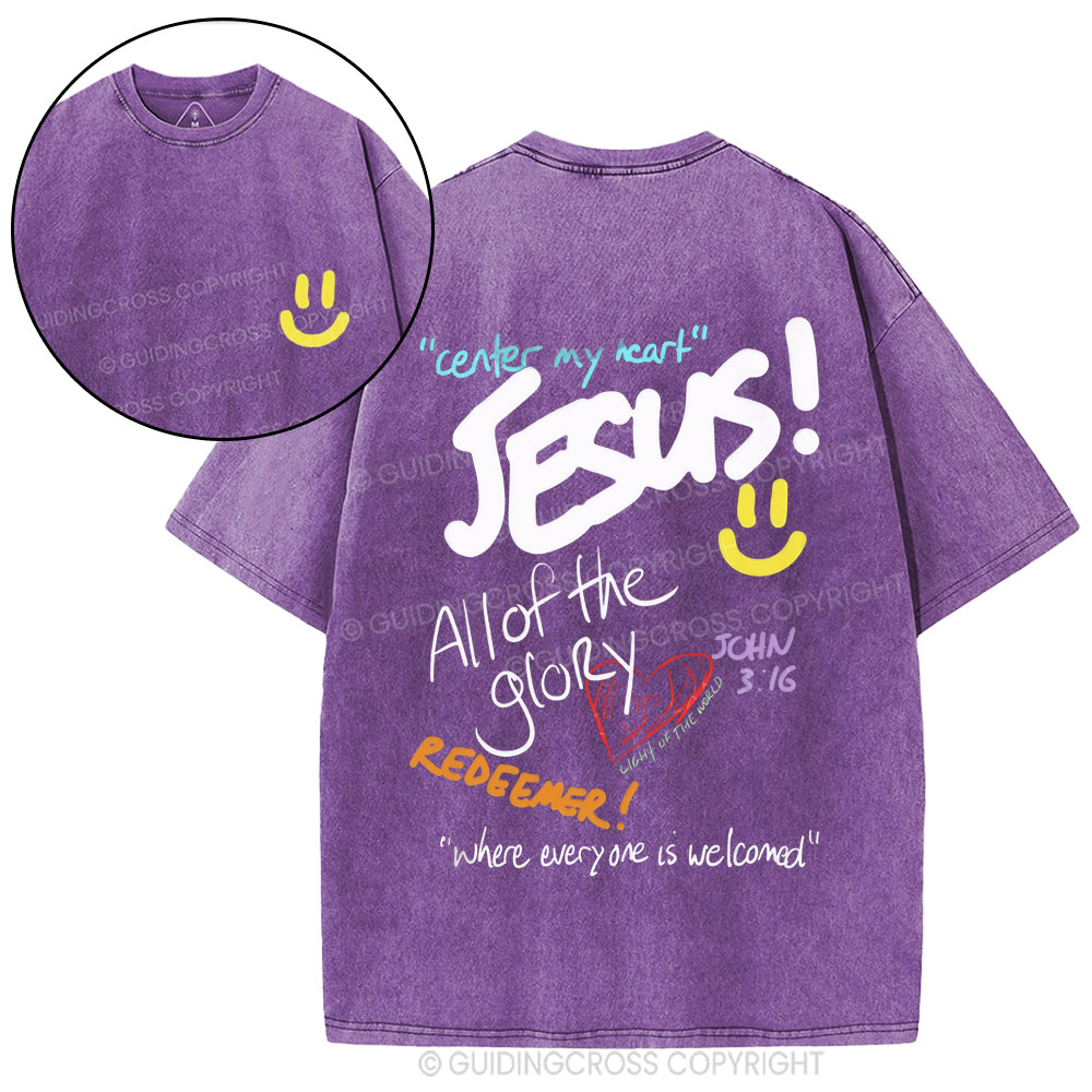 Center My Heart Jesus All Of The Glory Christian Washed T-Shirt