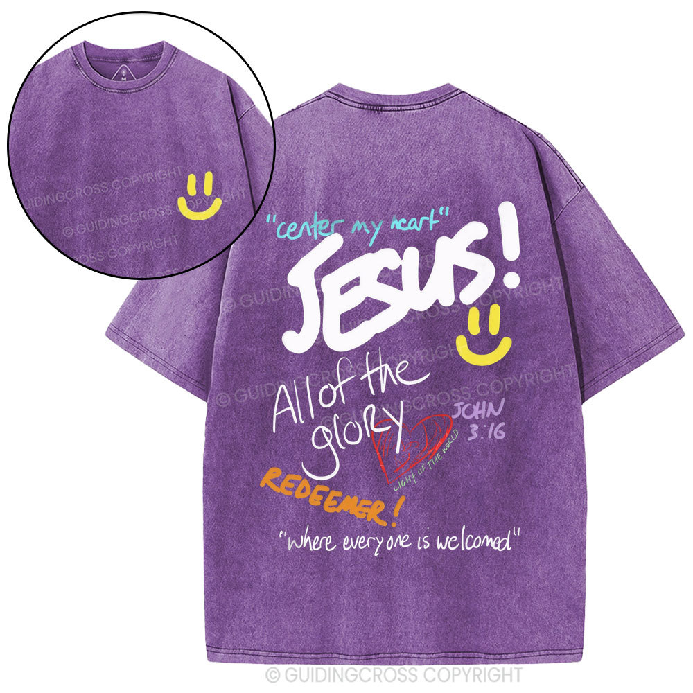 Center My Heart Jesus All Of The Glory Christian Washed T-Shirt
