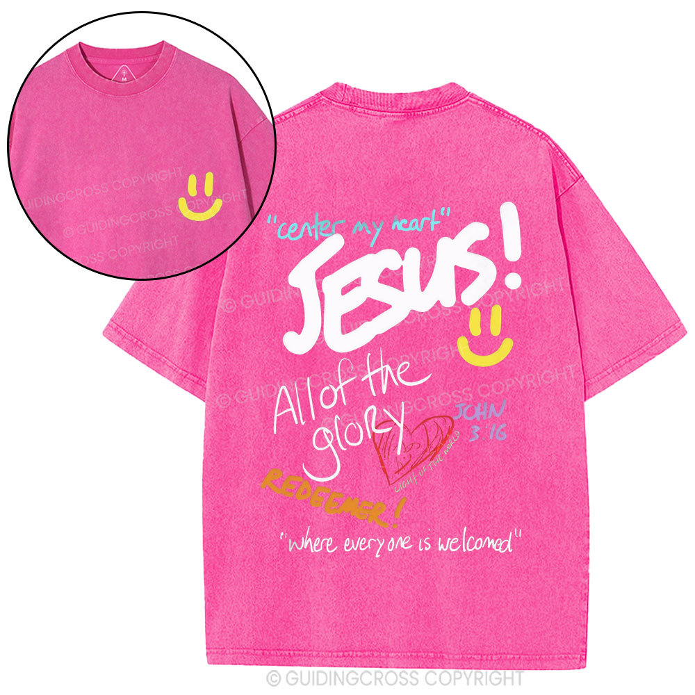Center My Heart Jesus All Of The Glory Christian Washed T-Shirt