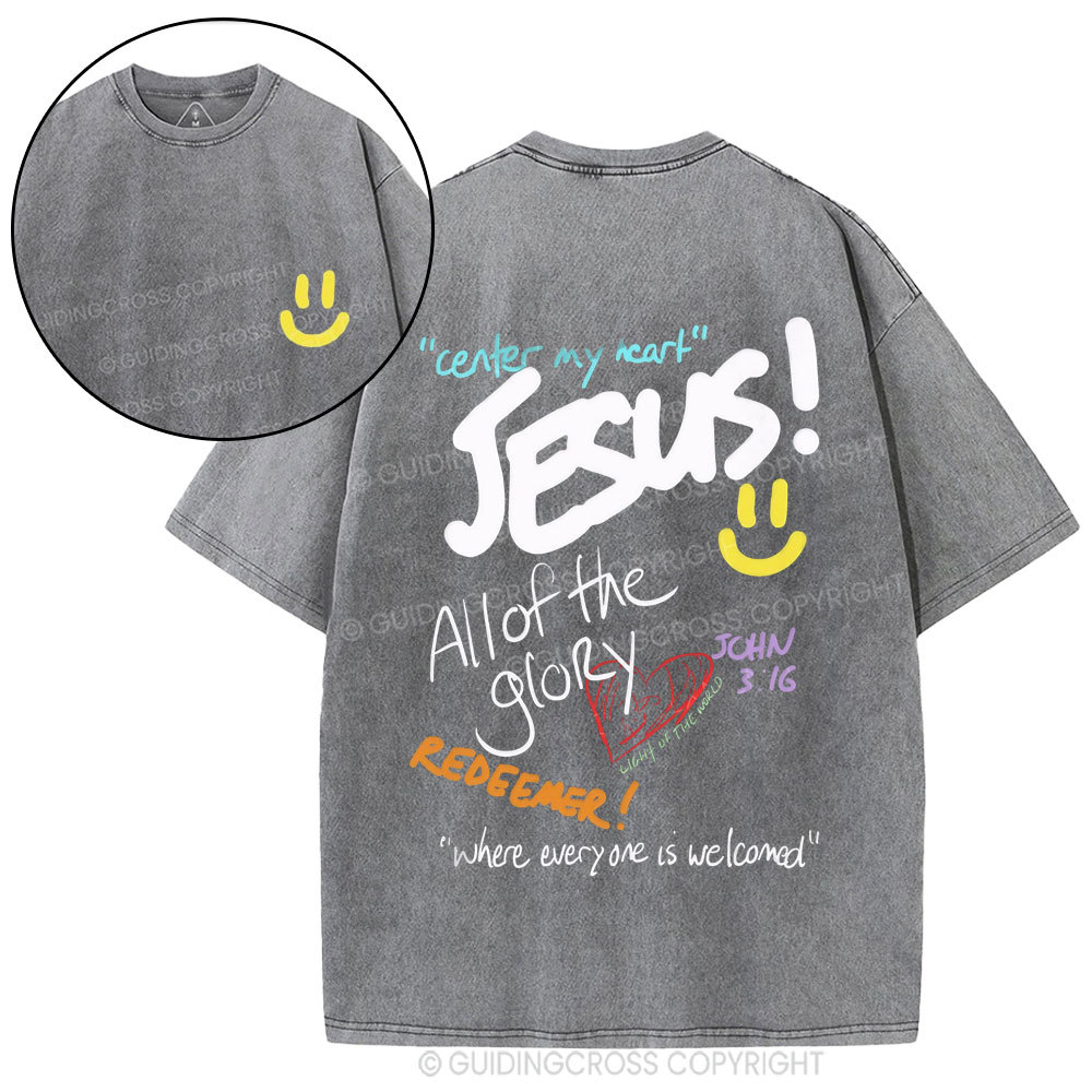 Center My Heart Jesus All Of The Glory Christian Washed T-Shirt