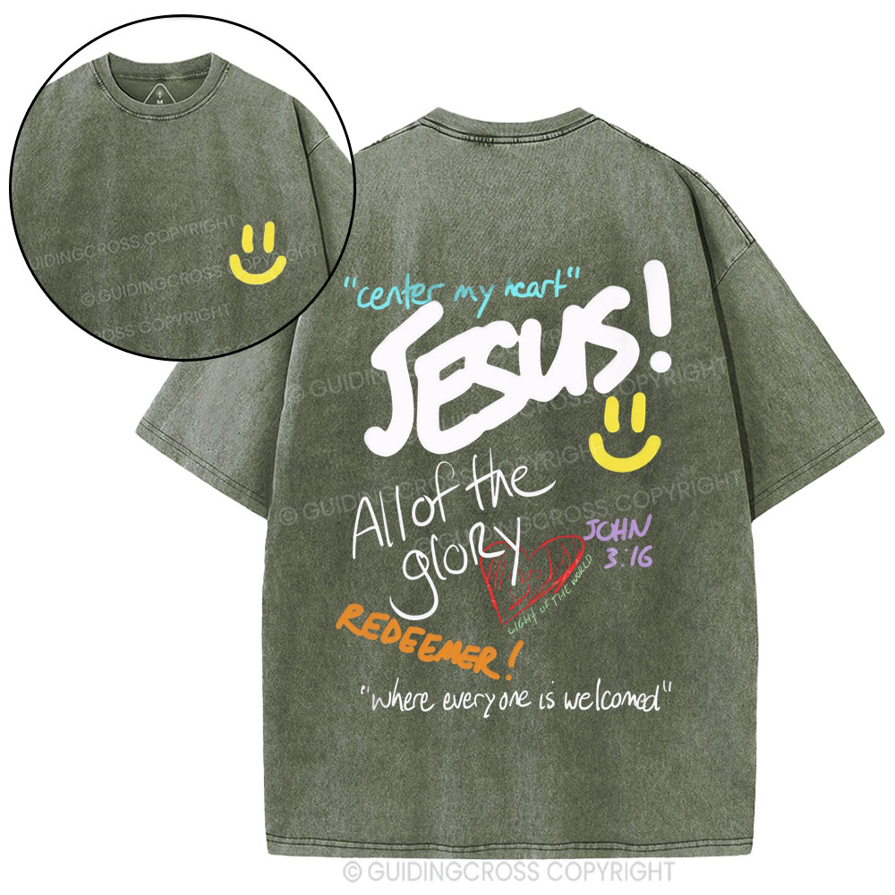 Center My Heart Jesus All Of The Glory Christian Washed T-Shirt