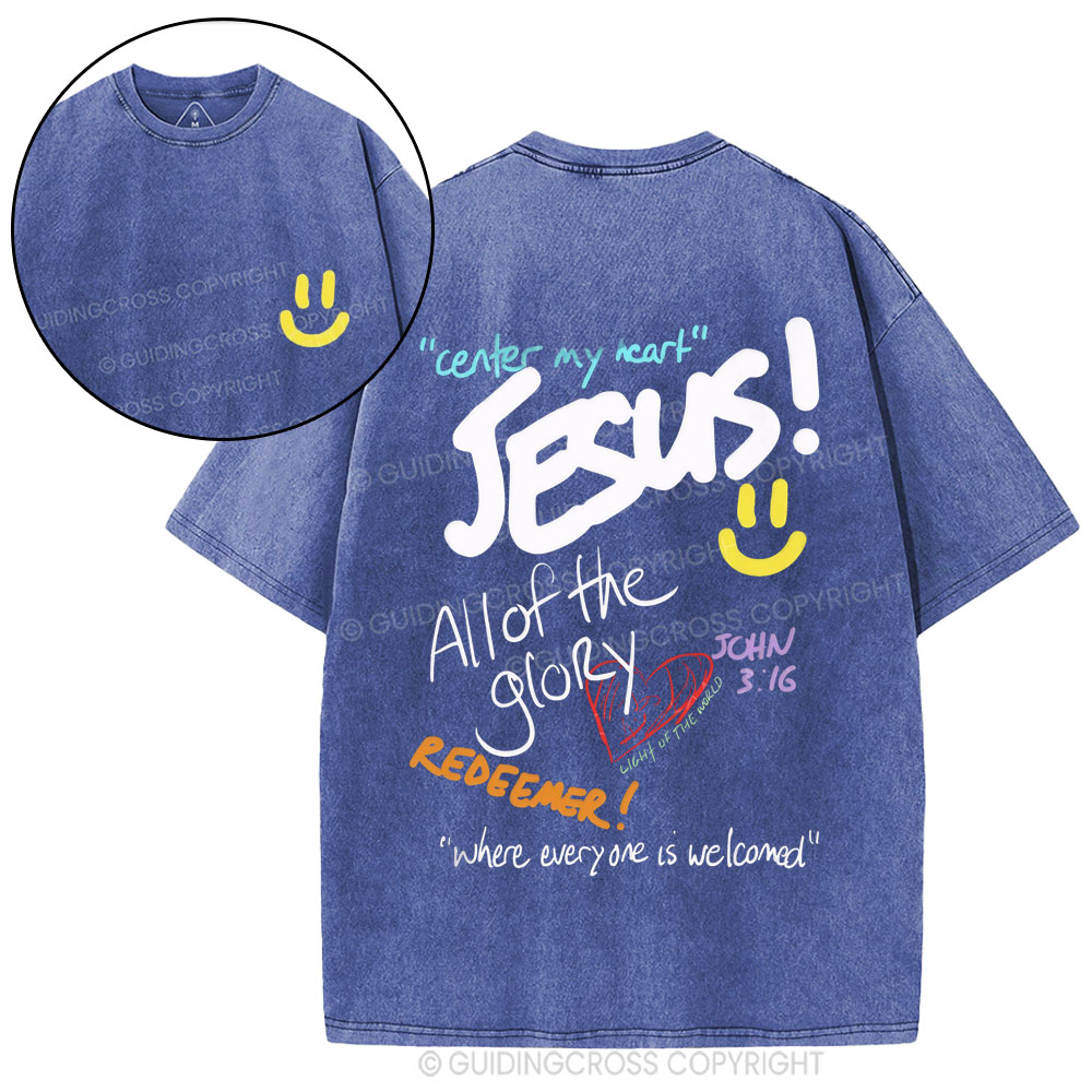 Center My Heart Jesus All Of The Glory Christian Washed T-Shirt