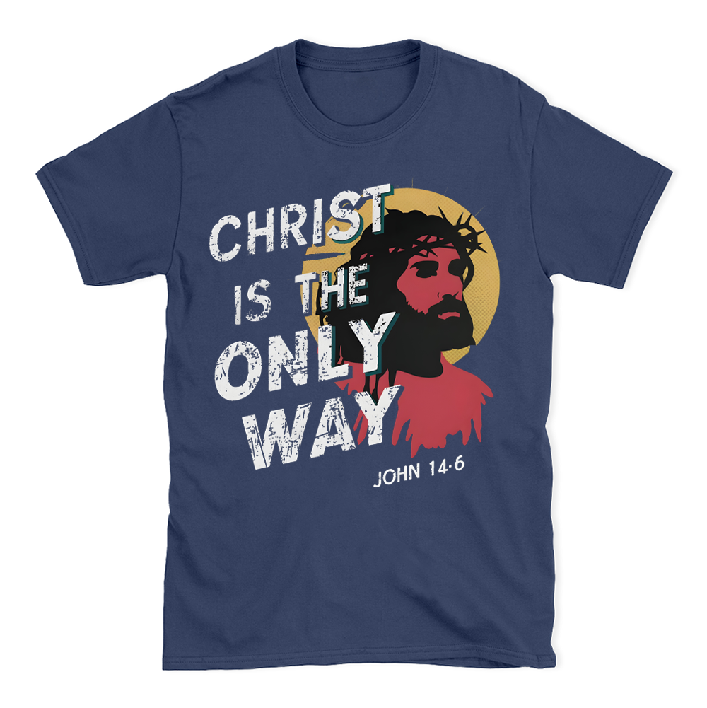 Christ Is The Only WAY Christian T-Shirt