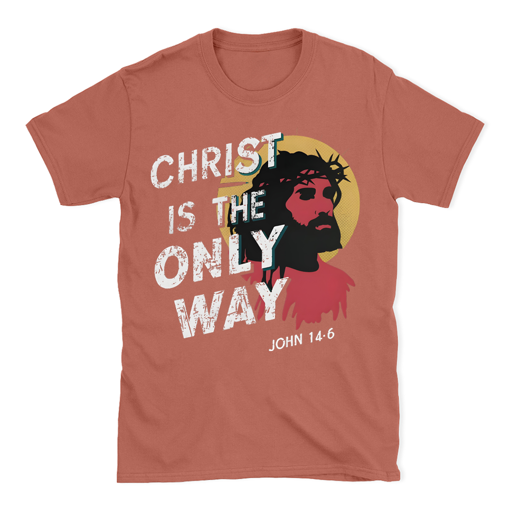 Christ Is The Only WAY Christian T-Shirt