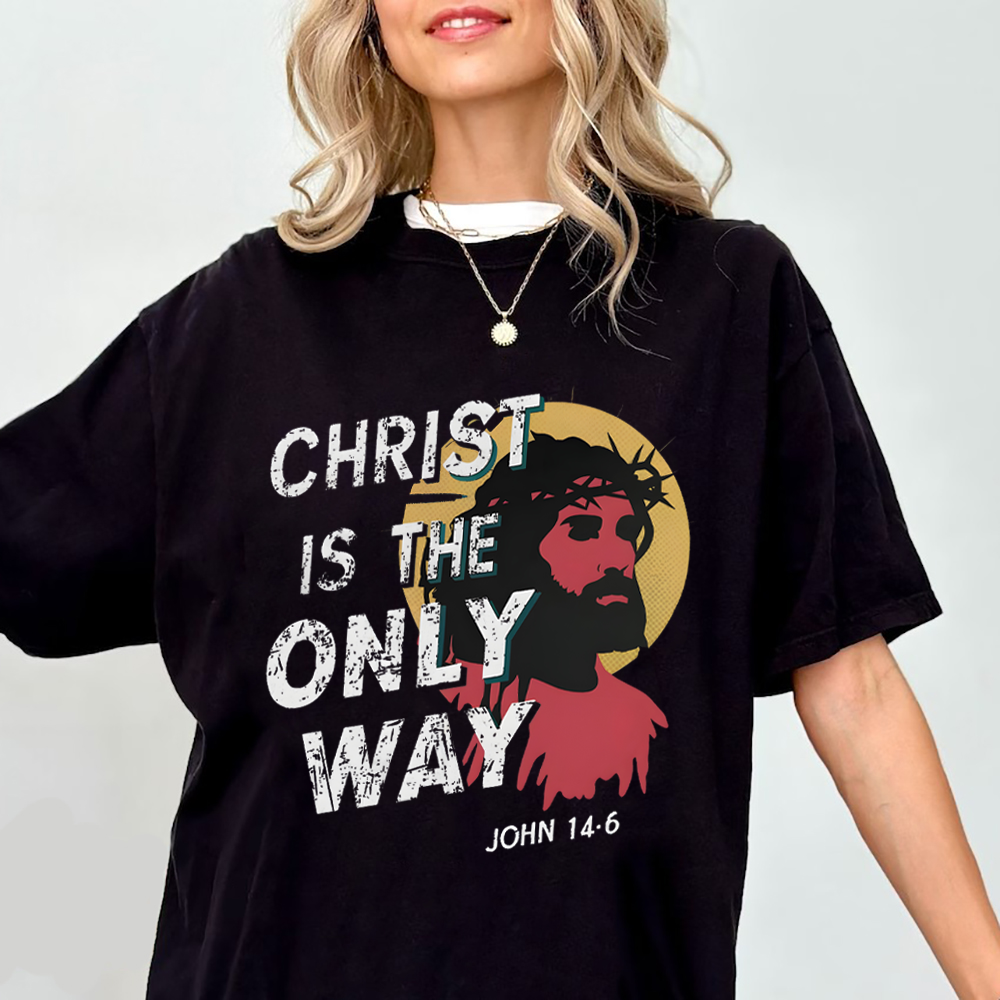 Christ Is The Only WAY Christian T-Shirt