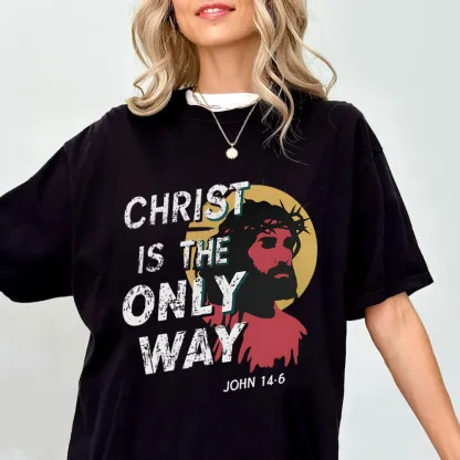 Christ Is The Only WAY Christian T-Shirt