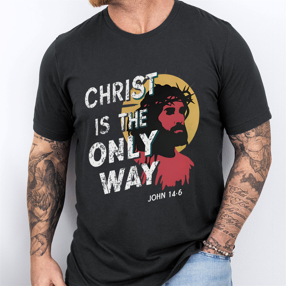 Christ Is The Only WAY Christian T-Shirt