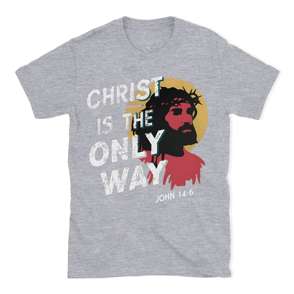 Christ Is The Only WAY Christian T-Shirt