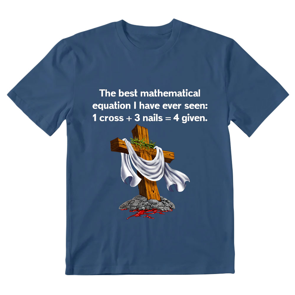 Christian Math 1 Cross 3 Nails 4 Given Christian T-Shirt